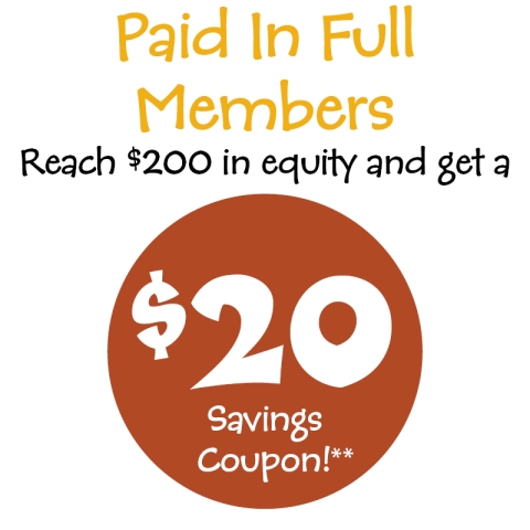 The words "Paid in Full Members" in yellow and "Reach $200 in equity and get a" in black are written across the top. Below, inside a rust red circle, are the words "$20 Savings Coupon!**" in white. The asterisks refer to fine print that is printed further down the page.