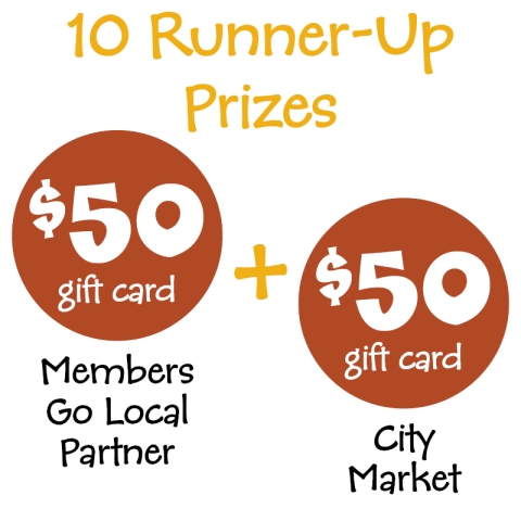 The words "10 Runner-Up Prizes" in yellow are above two rust red circles. The circles are arranged next to one another with a yellow plus sign between them. Each has "$50 gift card" written inside in white puffy font. One is labeled "Members Go Local Partner" and one is labeled "City Market".